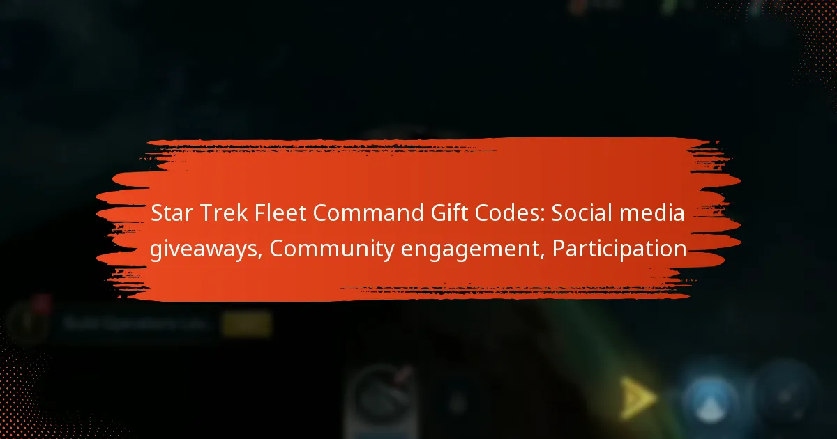 Star Trek Fleet Command Gift Codes: Social media giveaways, Community engagement, Participation