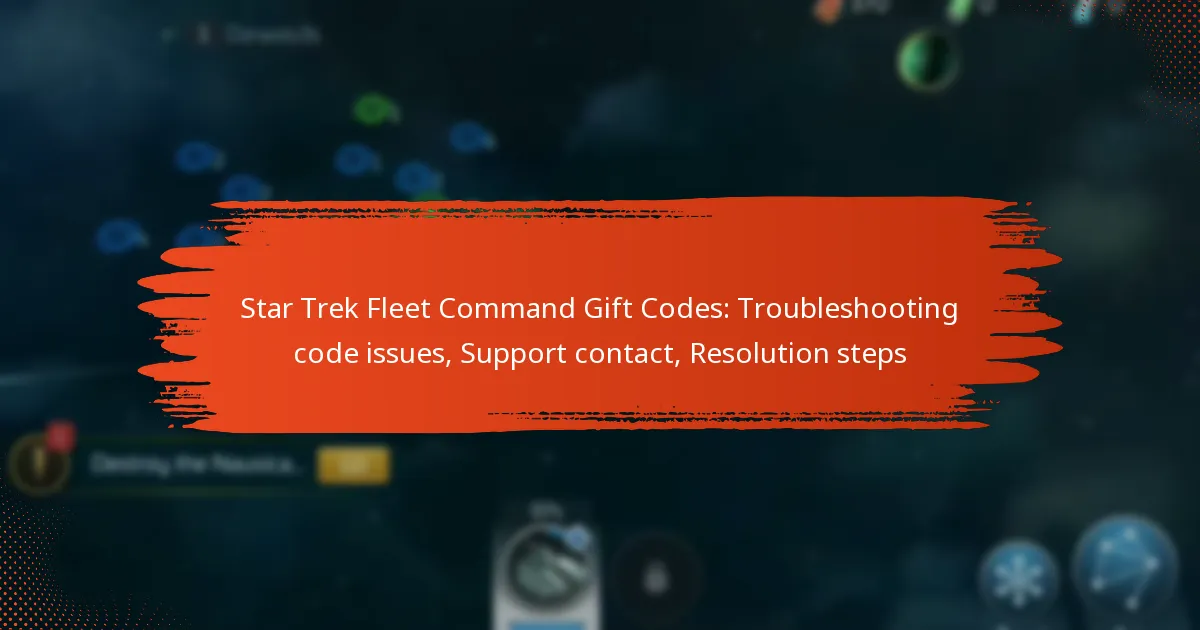 Star Trek Fleet Command Gift Codes: Troubleshooting code issues, Support contact, Resolution steps