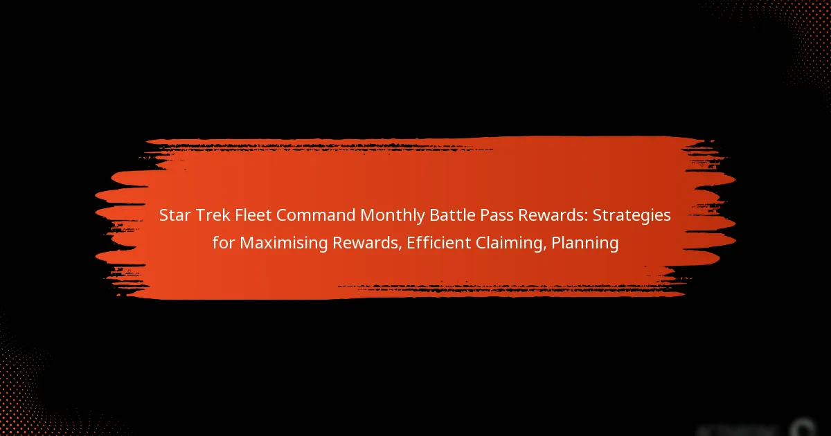 Star Trek Fleet Command Monthly Battle Pass Rewards: Strategies for Maximising Rewards, Efficient Claiming, Planning