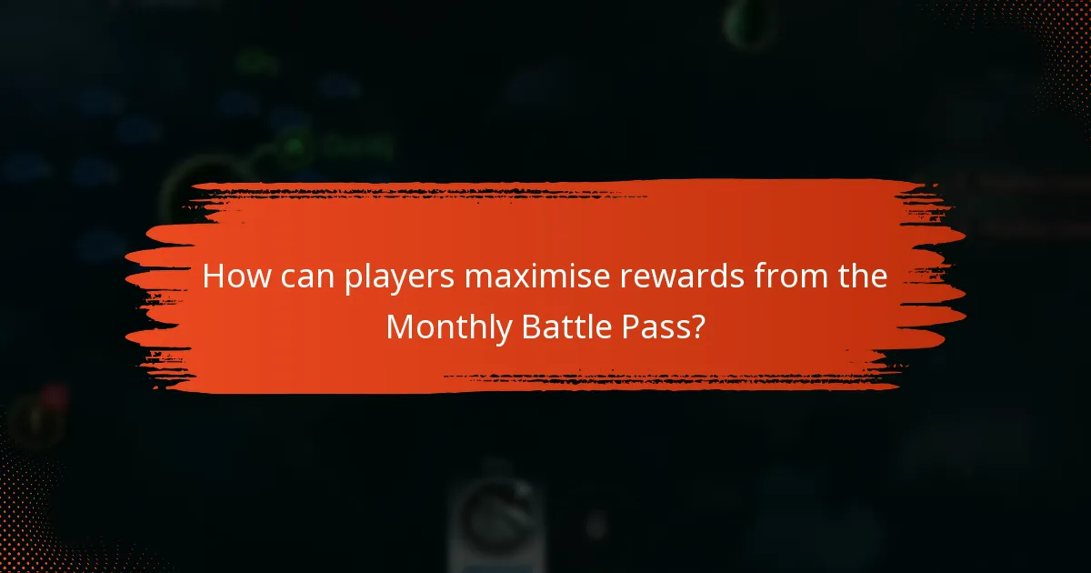 How can players maximise rewards from the Monthly Battle Pass?