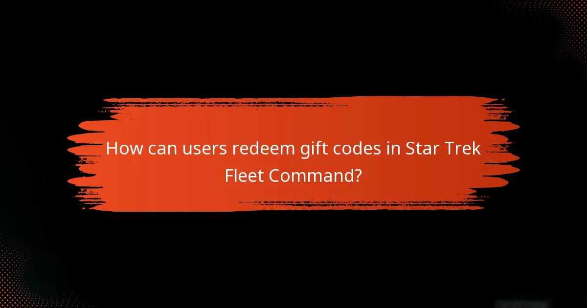 How can users redeem gift codes in Star Trek Fleet Command?