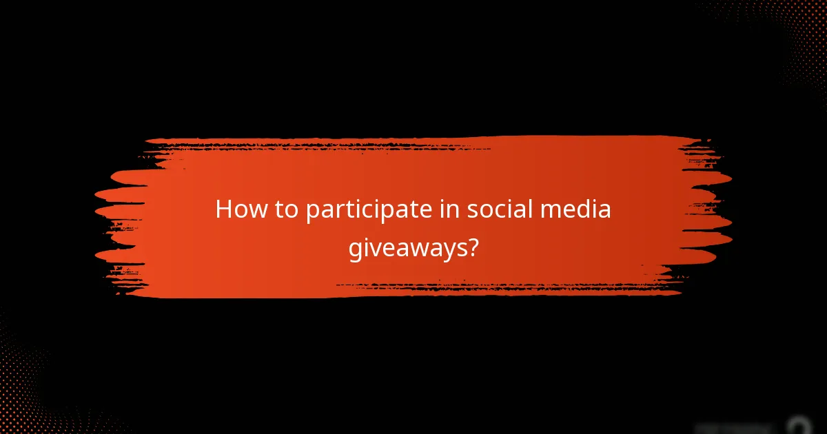How to participate in social media giveaways?